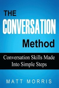 bokomslag The Conversation Method: Conversation Skills Made Into Simple Steps