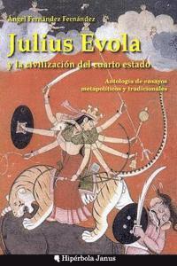 Julius Evola y la civilización del cuarto estado.: Antología de ensayos metapolíticos y tradicionales 1