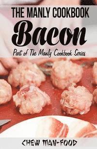 The Manly Cookbook: Bacon 1