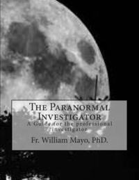 bokomslag The Paranormal Investigator: A Guide For The Investigator