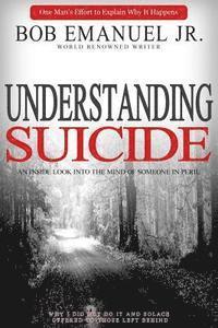 bokomslag Understanding Suicide: An Inside Look into the Mind of Someone in Peril