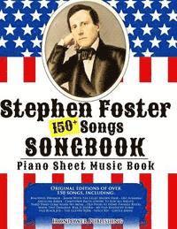 bokomslag 150+ Stephen Foster Songs Songbook - Piano Sheet Music Book: Includes Beautiful Dreamer, Oh! Susanna, Camptown Races, Old Folks At Home, etc.