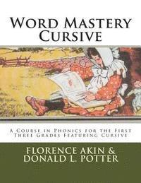 Word Mastery Cursive: A Course in Phonics for the First Three Grades Featuring Cursive 1