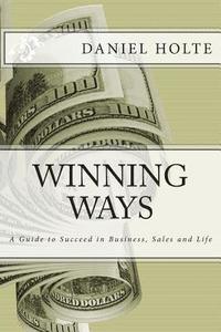 bokomslag Winning Ways: A Guide to Succeed in Business, Sales and Life