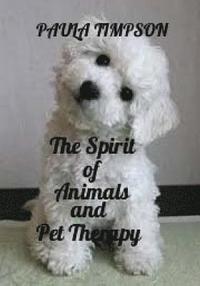 bokomslag The Spirit Of Animals And Pet Therapy