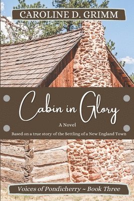 Cabin in Glory: A novel based on the early days of Bridgton, Maine 1