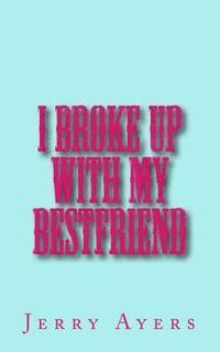 Jerry Ayers - I Broke Up With My Best Friend, Häftad