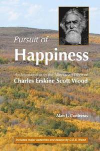 bokomslag Pursuit of Happiness: An Introduction to the Libertarian Ethos of Charles Erskine Scott Wood