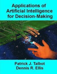 Dennis R. Ellis, Patrick J. Talbot - Applications of Artificial Intelligence for Decision-Making: Multi-Strategy Reasoning Under Uncertainty, Häftad