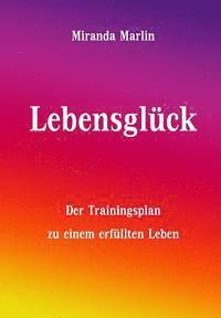 bokomslag Lebensglück: Der Trainingsplan zu einem erfüllten Leben