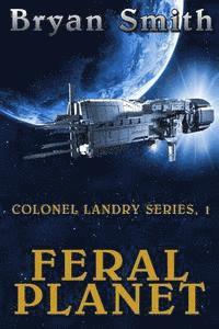 Bryan Smith - Feral Planet: Colonel Landry Series, 1, Häftad