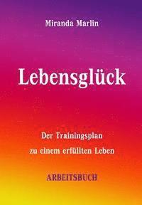 bokomslag Lebensglück - Arbeitsbuch: Der Trainingsplan zu einem erfüllten Leben