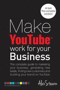 bokomslag Make YouTube Work for your Business: The complete guide to marketing your business, generating leads, finding new customers and building your brand on