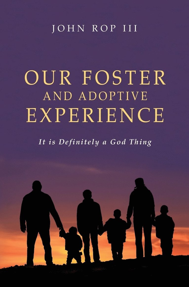 John Rop III, III Rop, John - Our Foster and Adoptive Experience, Häftad