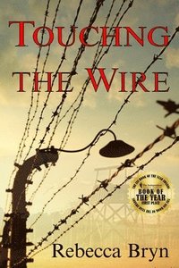 bokomslag Touching the Wire: A doctor and nurse fight to save lives, and find love in a Nazi death-camp. Seventy years later the doctor's granddaug