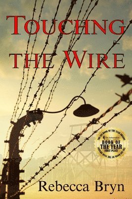Rebecca Bryn - Touching the Wire: A doctor and nurse fight to save lives, and find love in a Nazi death-camp. Seventy years later the doctor's granddaughter, intrigu, Häftad