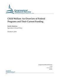 Congressional Research Service - Child Welfare: An Overview of Federal Programs and Their Current Funding, Häftad