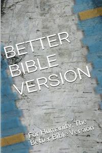 bokomslag Better Bible Version: For Humanity: The Better Bible Version