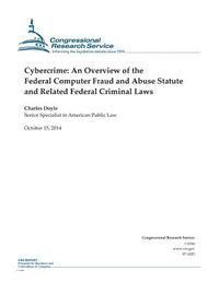 bokomslag Cybercrime: An Overview of the Federal Computer Fraud and Abuse Statute and Related Federal Criminal Laws
