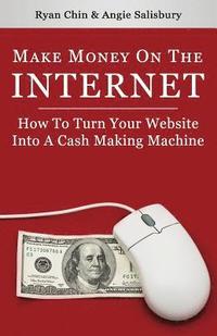 bokomslag Make Money On The Internet: How To Turn Your Website Into A Cash-Making Machine