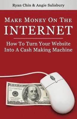 bokomslag Make Money On The Internet: How To Turn Your Website Into A Cash-Making Machine