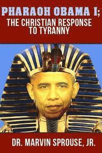 bokomslag Pharaoh Obama I: The Christian Response to Tyranny: The Christian Response to Tyranny