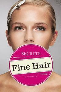 bokomslag Fine Hair Secrets: The Top Tools, Best Hairstyles, and Premier Strategies for Awesome Hair (and an Even Better Life)