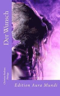 Christine Barbara Philipp - Der Wunsch: Edition Aura Mundi, Häftad. Tillgänglighet: Lägg i varukorg