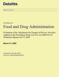 Evaluation of the Adjustment for Changes in Review Activities Applied to the Prescription Drug User Fee Act (PDUFA) IV Workload Adjuster for FY 2009: