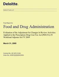 Evaluation of the Adjustment for Changes in Review Activities Applied to the Prescription Drug User Fee Act (PDUFA) IV Workload Adjuster for FY 2009: 1