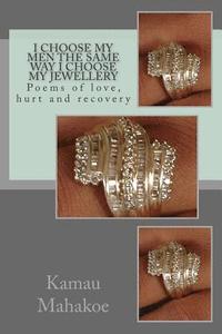 bokomslag I Choose My Men the Same Way I Choose My Jewellery: Poems of Love, Hurt and Recovery