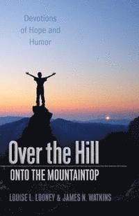 bokomslag Over the Hill - Onto the Mountaintop: Devotions of Hope and Humor