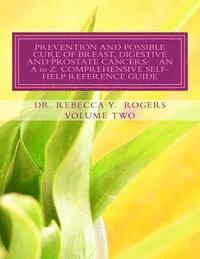 Prevention and Possible Cure of Breast, Digestive and Prostate Cancers: AN A to Z COMPREHENSIVE SELF-HELP REFERENCE GUIDE: Utilizing Items For Edema R 1