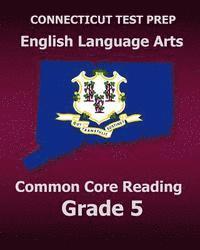 bokomslag CONNECTICUT TEST PREP English Language Arts Common Core Reading Grade 5: Covers the Reading Sections of the Smarter Balanced (SBAC) Assessments