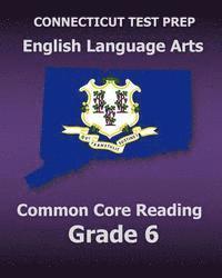 bokomslag CONNECTICUT TEST PREP English Language Arts Common Core Reading Grade 6: Covers the Reading Sections of the Smarter Balanced (SBAC) Assessments