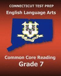 bokomslag CONNECTICUT TEST PREP English Language Arts Common Core Reading Grade 7: Covers the Reading Sections of the Smarter Balanced (SBAC) Assessments