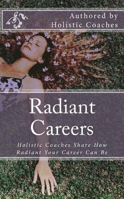 bokomslag Radiant Careers: Holistic Life Coaches Share How Radiant Your Career Can Be