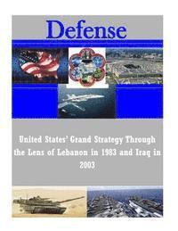 bokomslag United States' Grand Strategy Through the Lens of Lebanon in 1983 and Iraq in 2003