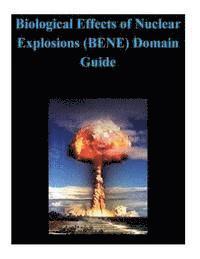 bokomslag Biological Effects of Nuclear Explosions (BENE) Domain Guide