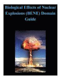 bokomslag Biological Effects of Nuclear Explosions (BENE) Domain Guide