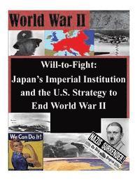 Will-to-Fight: Japan's Imperial Institution and the U.S. Strategy to End World War II 1