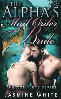 The Alpha's Mail Order Bride Trilogy 1