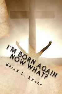 bokomslag I'm Born Again, NOW WHAT?: A New Believer's Guide to Walking with Christ