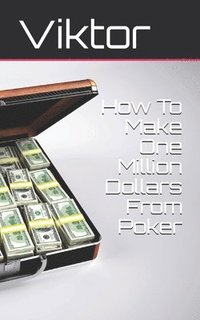 bokomslag How To Make One Million Dollars From Poker