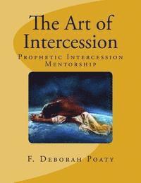 bokomslag The Art of Intercession: Prophetic Intercession Mentorship