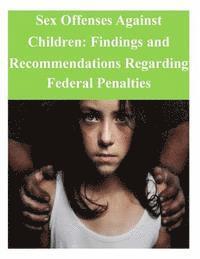 bokomslag Sex Offenses Against Children: Findings and Recommendations Regarding Federal Penalties