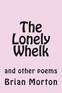 bokomslag The Lonely Whelk: and other poems