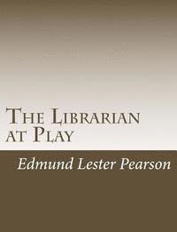 Edmund Lester Pearson - The Librarian at Play, Häftad