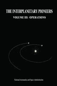 bokomslag The Interplanetary Pioneers: Volume III: Operations