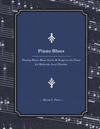 bokomslag Piano Blues: Playing Minor Blues Scales & Songs on the Piano for Moderate Level Pianists